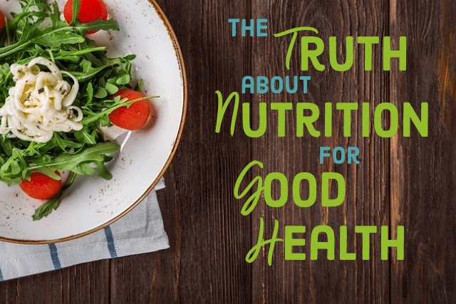the Truth About Nutrition for Good Health