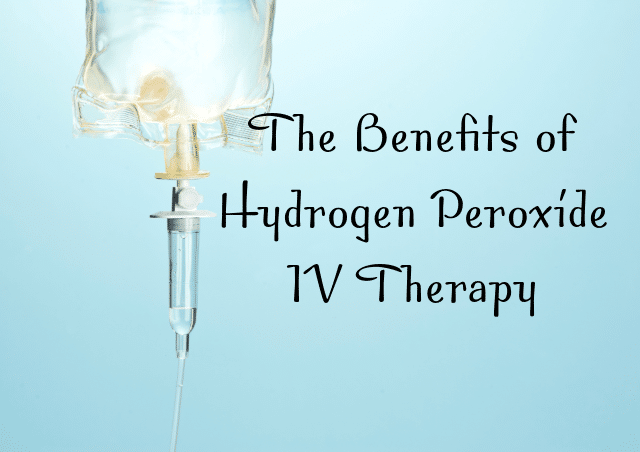 The Benefits of Hydrogen Peroxide IV Therapy to Overcome Many Ailments